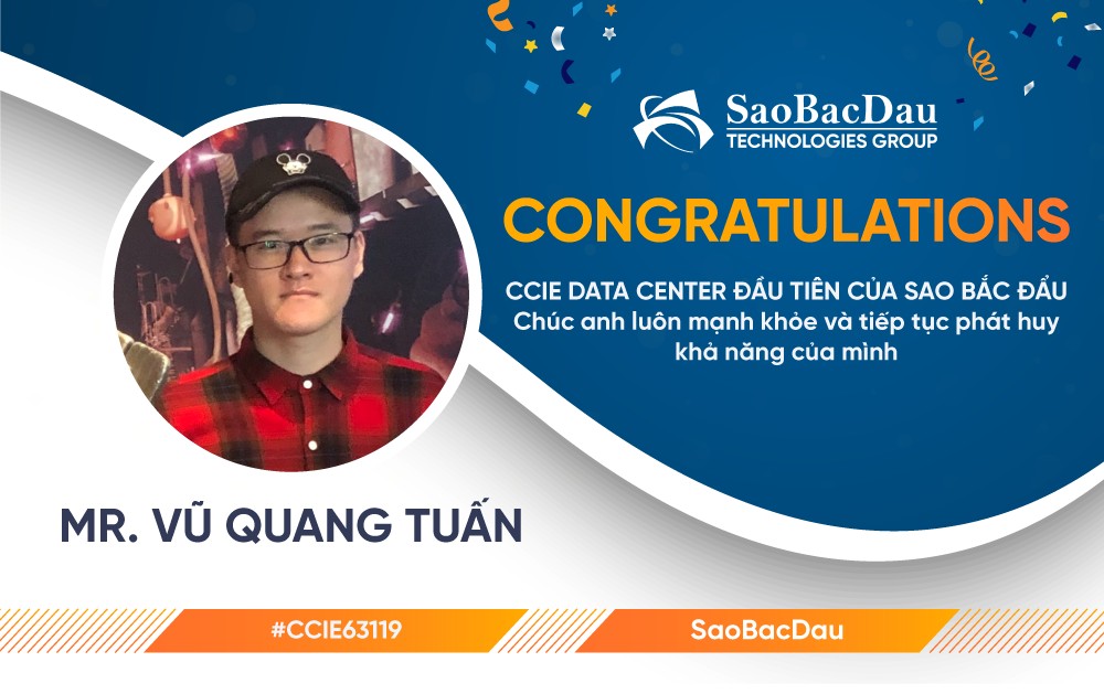 Congratulations to the First CCIE Data Center of Sao Bac Dau - Mr. Vu Quang Tuan - CCIE 63119